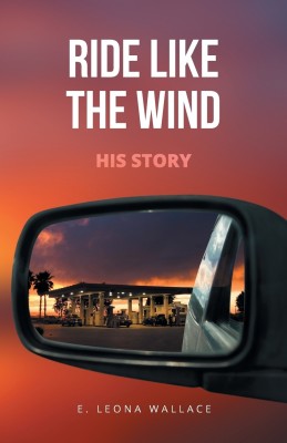 Ride Like the Wind-His Story(English, Paperback, Wallace E Leona)