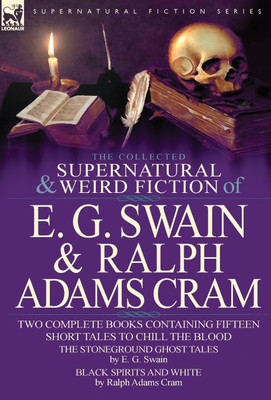 The Collected Supernatural and Weird Fiction of E. G. Swain & Ralph Adams Cram(English, Hardcover, Swain E G)