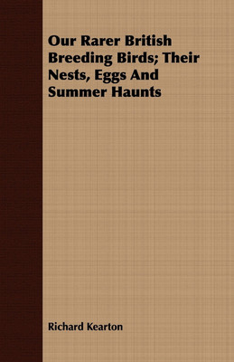 Our Rarer British Breeding Birds; Their Nests, Eggs And Summer Haunts(English, Paperback, Kearton Richard)