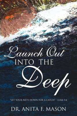Launch Out Into The Deep(English, Paperback, Mason Anita F Dr)