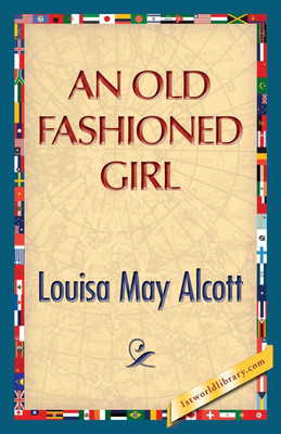 An Old Fashioned Girl(English, Paperback, Alcott Louisa May)