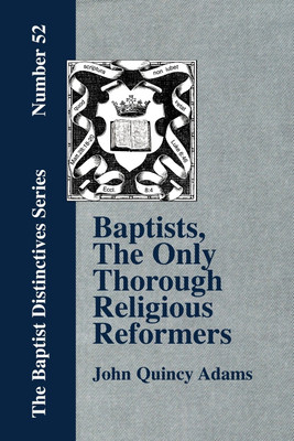 Baptists, The Only Thorough Religious Reformers(English, Paperback, Adams John Quincy)