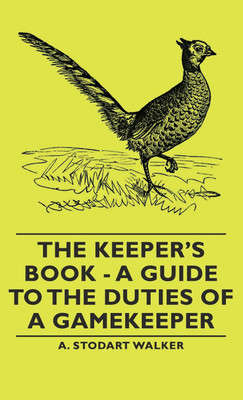 The Keeper's Book - A Guide to the Duties of a Gamekeeper(English, Hardcover, Walker A. Stodart,)