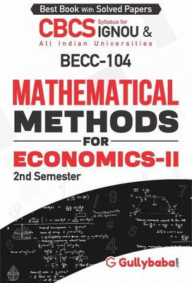 Gullybaba IGNOU 2nd Semester CBCS BA Honors (Latest Edition) BECC-104 - Mathematical Methods for Economics-II in English IGNOU Help Book with Solved Sample Papers and Important Exam Notes Plus Guess Paper(Paperback, Gullybaba.com Panel) Gullybaba IGNOU 2nd Semester CBCS BA Honors (Latest Edition) BECC-104 - Mathematical Methods for Economics-II in English IGNOU Help Book with Solved Sample Papers and Important Exam Notes Plus Guess Paper(Paperback, Gullybaba.com Panel)