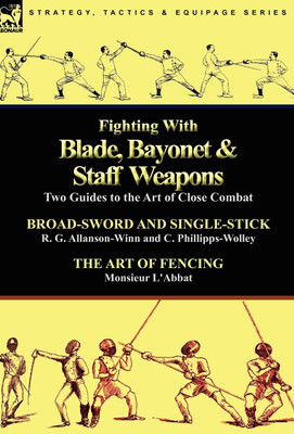 Fighting With Blade, Bayonet & Staff Weapons(English, Hardcover, Allanson-Winn R G)