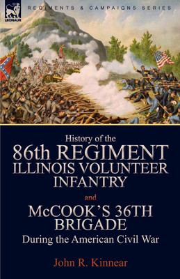 History of the Eighty-Sixth Regiment, Illinois Volunteer Infantry and McCook's 36th Brigade During the American Civil War(English, Paperback, Kinnear John R)
