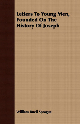 Letters To Young Men, Founded On The History Of Joseph(English, Paperback, Sprague William Buell)