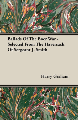 Ballads Of The Boer War - Selected From The Haversack Of Sergeant J. Smith(English, Paperback, Graham Harry)