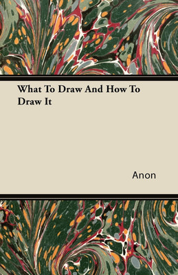 What To Draw And How To Draw It(English, Paperback, Anon)