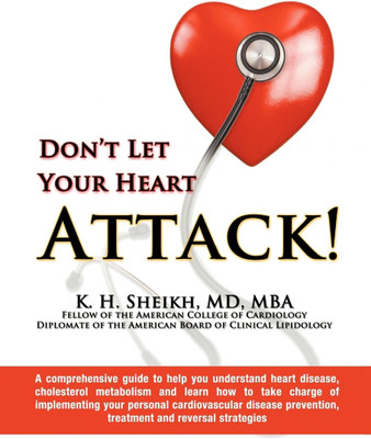 Don't Let Your Heart Attack! a Comprehensive Guide to Help You Understand Heart Disease, Cholesterol Metabolism and How to Take Charge of Implementing Your Personal Cardiovascular Disease Prevention, Treatment and Reversal Strategies(English, Paperback, Sheikh M D Mba K H)