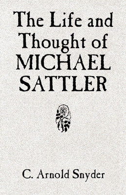 The Life and Thought of Michael Sattler(English, Paperback, Snyder C Arnold)