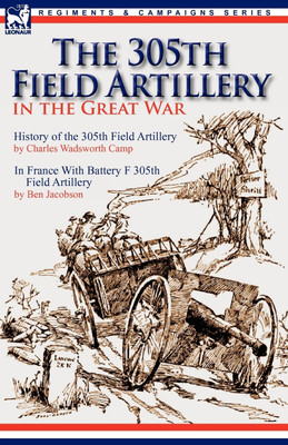 The 305th Field Artillery in the Great War(English, Paperback, Camp Charles Wadsworth)