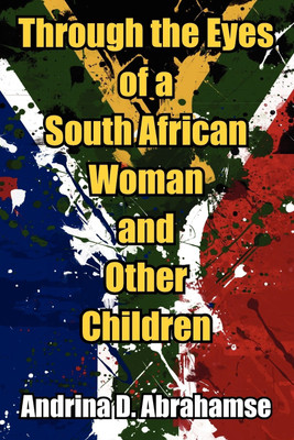 Through the Eyes of a South African Woman and Other Children(English, Paperback, Abrahamse Andrina D)