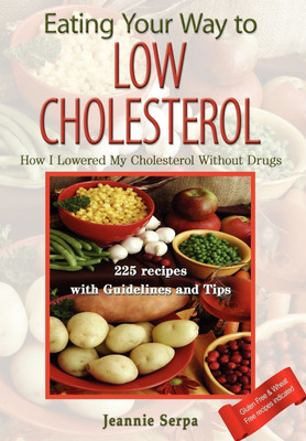 EATING YOUR WAY TO LOW CHOLESTEROL; How I Lowered My Cholesterol Without Drugs(English, Hardcover, Jeannie Serpa)
