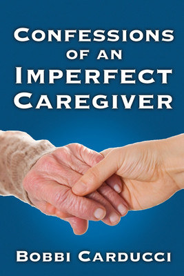 Confessions of an Imperfect Caregiver(English, Paperback, Carducci Bobbi)