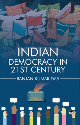 Indian Democracy in 21st Century(Hardcover, Ranjan Kumar Das (Ed.))