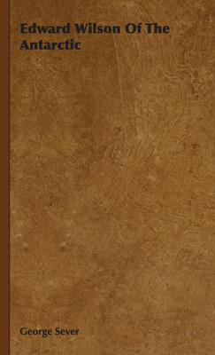Edward Wilson Of The Antarctic(English, Hardcover, Sever George)
