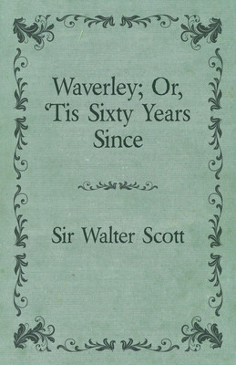 Waverley or; 'Tis Sixty Years Since(English, Paperback, Walter Scott)