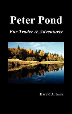 Peter Pond(English, Hardcover, Innis Harold A.)