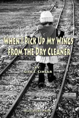 When I Pick Up My Wings from the Dry Cleaner(English, Paperback, Cihlar Lisa J)