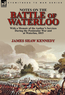 Notes on the Battle of Waterloo(English, Hardcover, Kennedy James Shaw)