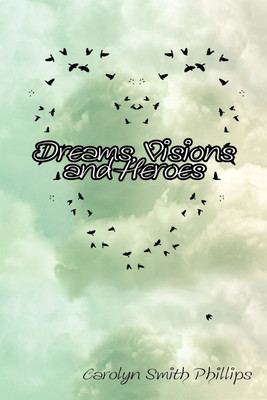 Dreams, Visions and Heroes(English, Paperback, Phillips Carolyn Smith)