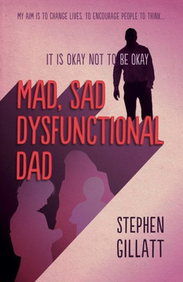 Mad, Sad, Dysfunctional Dad(English, Paperback, Gillatt Stephen)