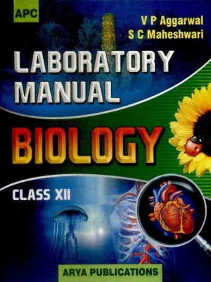 Laboratory Manual Biology (Class - 12) 8th  Edition(English, Paperback, S. C. Maheshwari, V. P. Aggarwal)