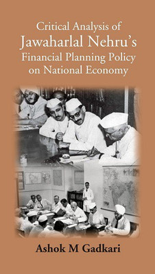 Critical Analysis of Jawaharlal Nehru’s Financial Planning Policy on National Economy(Hardcover, Ashok M Gadkari)