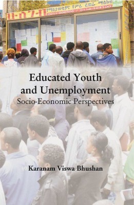 Educated Youth and Unemployment Socio-Economic Perspectives(Hardcover, Karanam Viswa Bhushan)