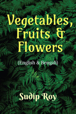 Vegetables, Fruits & Flowers(English, Paperback, Sudip Roy)