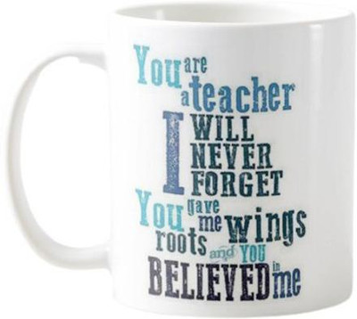 Souvenir Connect You're A Teacher I Will Never Forget You Gave Me Wings Roots and You Believed in Me Printed Ceramic Coffee, for Teacher Day Gift for Mam & Sir, Gift for Teacher Ceramic Coffee Mug(330 ml)