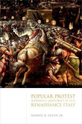 Popular Protest and Ideals of Democracy in Late Renaissance Italy(English, Hardcover, Cohn, Jr. Samuel K.)