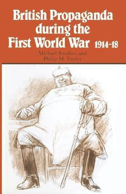 British Propaganda during the First World War, 1914-18(English, Paperback, Sanders Michael L)