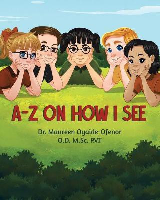 A-Z on How I See(English, Paperback, Oyaide-Ofenor Od Msc Pvt Maureen Dr)