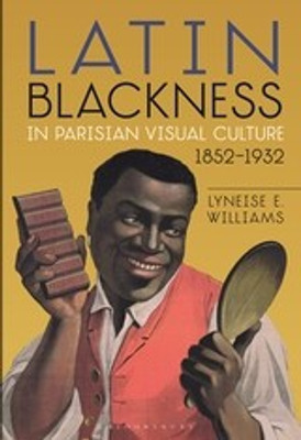 Latin Blackness in Parisian Visual Culture, 1852-1932(English, Paperback, Williams Lyneise E. Dr.)