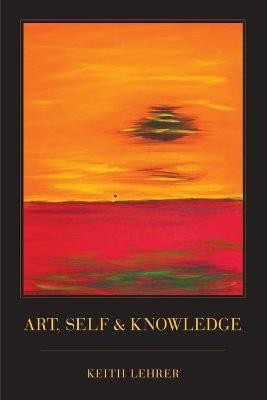 Art, Self and Knowledge(English, Paperback, Lehrer Keith)