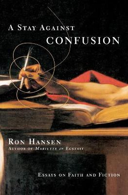 A Stay Against Confusion  - Essays on Faith and Fiction(English, Paperback, Hansen Ron)