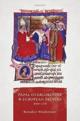 Papal Overlordship and European Princes, 1000-1270(English, Hardcover, Wiedemann Benedict)