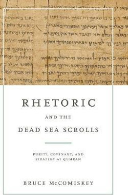 Rhetoric and the Dead Sea Scrolls(English, Hardcover, McComiskey Bruce)
