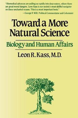 Toward a More Natural Science(English, Paperback, Kass Leon R.)