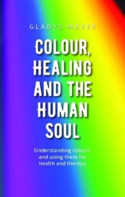 Colour, Healing and the Human Soul(English, Paperback, Mayer Gladys)