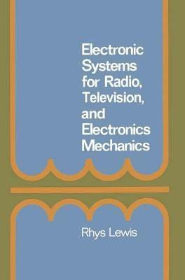 Electronic Systems for Radio, T.V. and Electronic Mechanics(English, Paperback, Lewis Rhys)