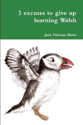 3 excuses to give up learning Welsh(English, Paperback, Pulman-Slater Jack)