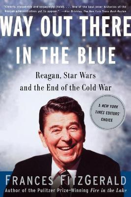 Way out There in the Blue: Reagan, Star Wars and the End of the Cold War(English, Paperback, FitzGerald Frances)