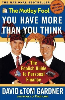 The Motley Fool: You Have More Than You Think: the Foolish Guide to Personal Finance(English, Paperback, Gardner David)