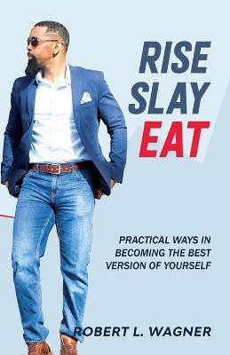 Rise Slay Eat(English, Paperback, Wagner Robert L)