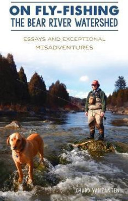 On Fly-Fishing the Bear River Watershed(English, Hardcover, Vanzanten Chadd)