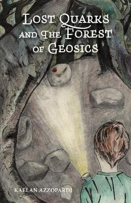 Lost Quarks and the Forest of Geosics(English, Paperback, Azzopardi Kaelan)