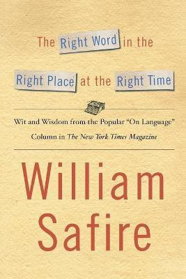 The Right Word in the Right Place at the Right Time(English, Paperback, Safire William)